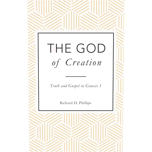 By Richard D. Phillips (Author) The God of Creation: Truth and Gospel in Genesis 1
