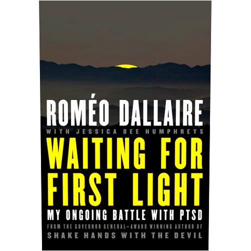 By Romeo Dallaire (Author) Waiting for First Light: My Ongoing Battle with PTSD