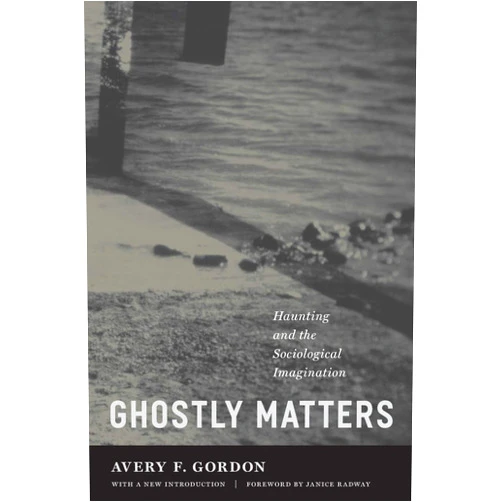 By Avery F. Gordon (Author), Janice Radway (Foreword) Ghostly Matters: Haunting and the Sociological Imagination