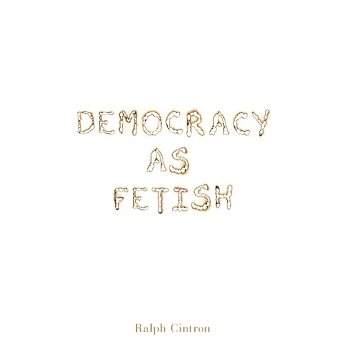By Ralph Cintron (Author) Democracy as Fetish (RSA Series in Transdisciplinary Rhetoric)