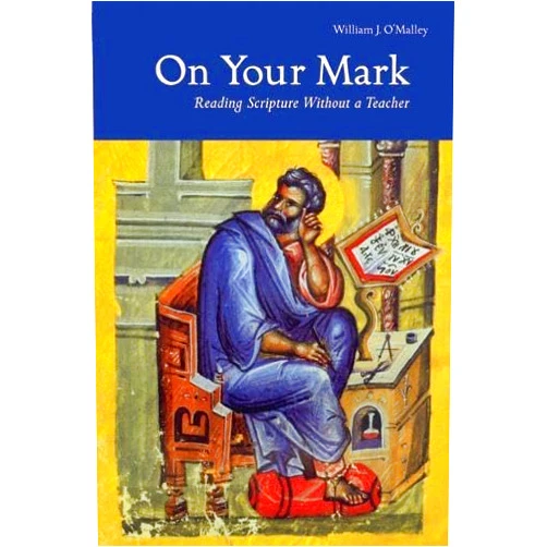 William O'Malley SJ On Your Mark: Reading Scripture Without a Teacher