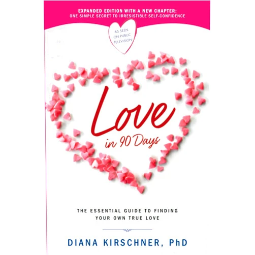 Diana Kirschner PhD Love in 90 Days: The Essential Guide to Finding Your Own True Love
