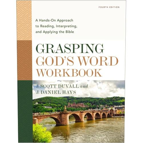 J. Scott Duvall,J. Daniel Hays Grasping God's Word Workbook, Fourth Edition: A Hands-On Approach to Reading, Interpreting, and Applying the Bible