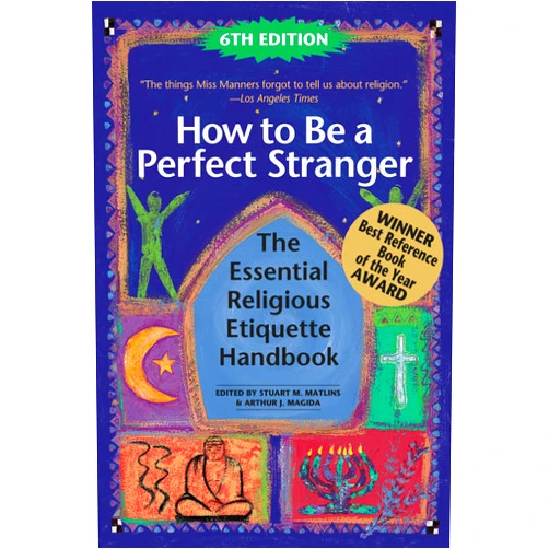 Stuart M. Matlins,Arthur J. Magida How to Be A Perfect Stranger (6th Edition): The Essential Religious Etiquette Handbook
