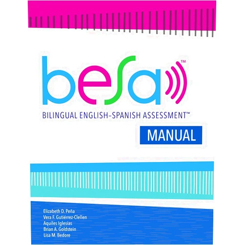 Dr. Elizabeth D. Peña Ph.D. CCC-SLP,Dr. Vera F. Gutierrez-Clellen Ph.D.,Dr. Aquiles Iglesias Ph.D. CCC-SLP,Brian A. Goldstein Ph.D. CCC-SLP,Dr. Lisa Bedore Ph.D. BESA Manual (English and Spanish Edition)