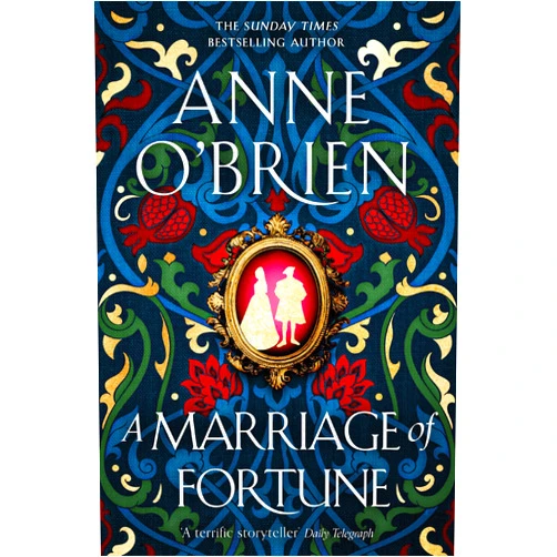 Anne O'Brien A Marriage of Fortune: The captivating new historical novel from the Sunday Times bestselling author