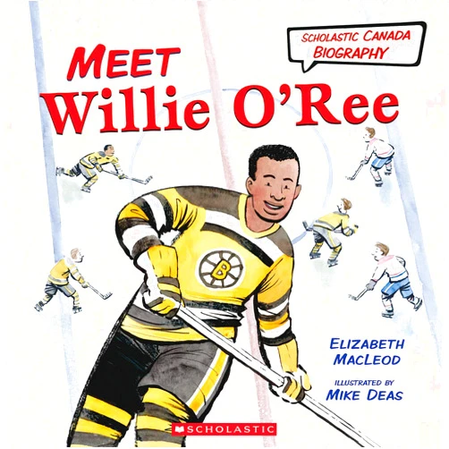 Elizabeth MacLeod,Mike Deas Meet Willie O'Ree (Scholastic Canada Biography)