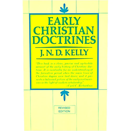 J. N. D. Kelly Early Christian Doctrines: Revised Edition