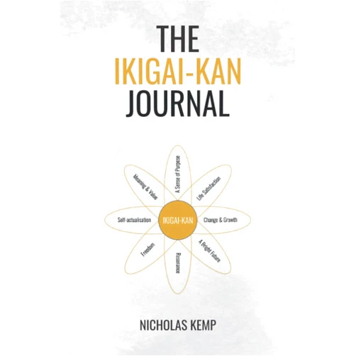 Nicholas Kemp The Ikigai-Kan Journal: Feel a Life Worth Living with the Eight Ikigai Needs