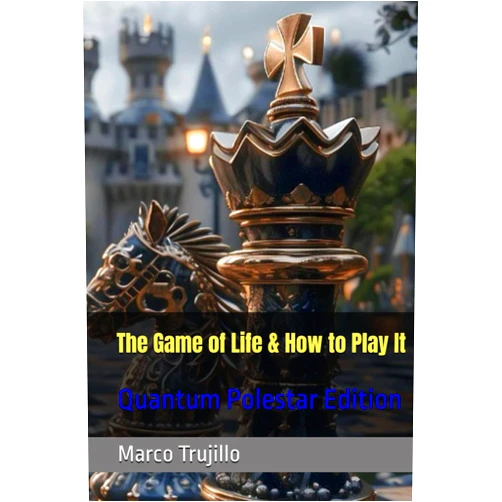 Marco Enrique Trujillo,Florence Scovel Shinn The Game of Life & How to Play It: Quantum Polestar Edition