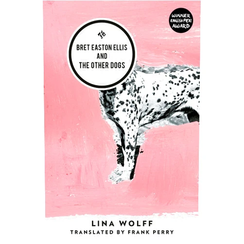 By Lina Wolff (Author), Frank Perry (Translator) Format: Kindle Edition Bret Easton Ellis and the Other Dogs