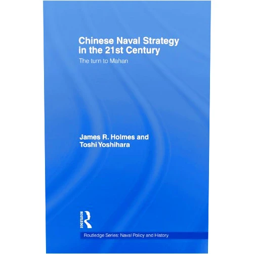 By James R. Holmes (Author), Toshi Yoshihara (Author) Format: Kindle Edition Chinese Naval Strategy in the 21st Century: The Turn to Mahan (Cass Series: Naval Policy and History)