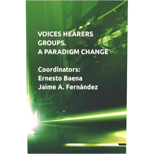 ERNESTO BAENA RUIZ,JAIME A. FERNÁNDEZ FERNÁNDEZ,OLGA RUNCIMAN,JOSÉ A. SÁNCHEZ PADILLA,JUAN A. DÍAZ GARRIDO,HORUS LAFFITE CABRERA,CRISTINA ABELLEIRA VIDAL,NATALIA BENÍTEZ ZARZA,MÓNICA GARCÍA ORTEGA,RITO BETANCORT SUÁREZ VOICES HEARERS GROUPS. A PARADIGM CHANGE