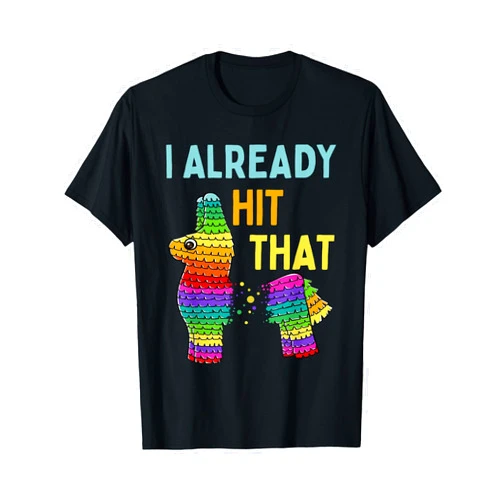 Funny Cinco De Mayo Mexican Fiesta Party Gift Shop I Already Hit That Pinata Cinco de Mayo Party T-Shirt