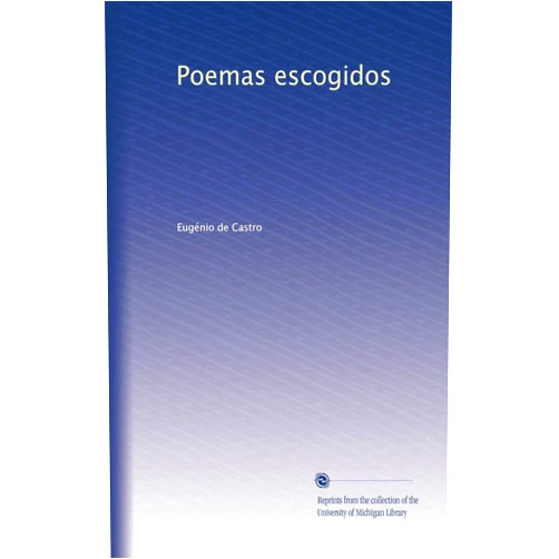 Spanish Edition by Eugénio de Castro (Author) Poemas escogidos (Spanish Edition)