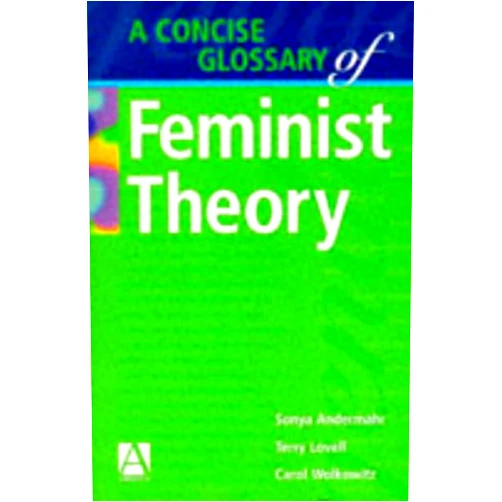 By Sonya Andermahr (Author), Terry Lovell (Author), Carol Wolkowitz (Author) & 0 more A Concise Glossary of Feminist Theory