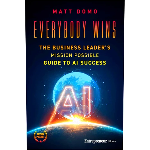 Matt Domo Everybody Wins: The Business Leader's Mission Possible Guide to AI Success
