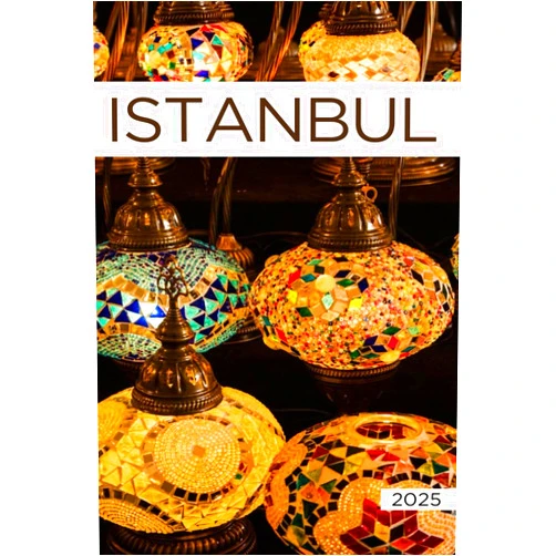 Sebastian Felix The Ultimate Istanbul Travel Guide 2025: All You Need to Know Before You Go with Recommendations on Must-See Attractions, Things to Do, Hidden Gems, Where to Stay, Places to Eat, and Ways to Save