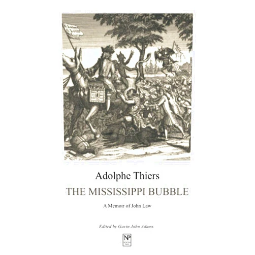 By Adolphe Thiers (Author), Gavin John Adams (Editor) The Mississippi Bubble: A Memoir of John Law (Newton Page Classics)