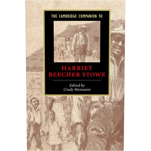 Cindy Weinstein The Cambridge Companion to Harriet Beecher Stowe (Cambridge Companions to Literature)