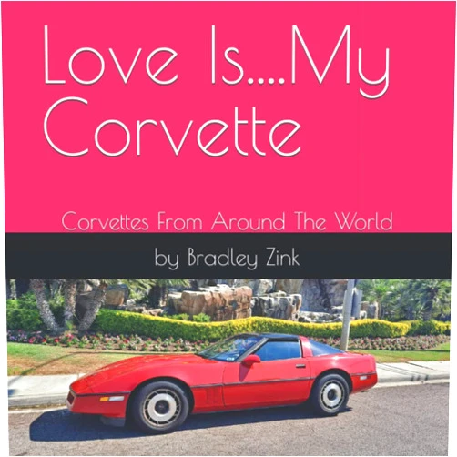 By Bradley Zink (Author) Love Is....My Corvette: Corvettes From Around The World