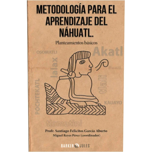 Santiago Felícitos García Aburto,Miguel Reyes Pérez METODOLOGÍA PARA EL APRENDIZAJE DEL NÁHUATL: Planteamientos básicos (Spanish Edition)