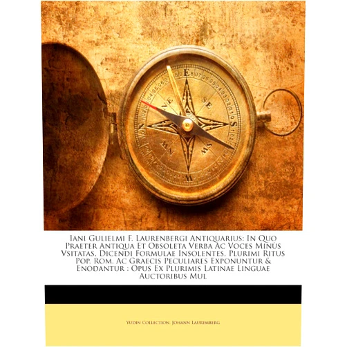 Yudin Collection,Johann Lauremberg Iani Gulielmi F. Laurenbergi Antiquarius: In Quo Praeter Antiqua Et Obsoleta Verba Ac Voces Minùs Vsitatas, Dicendi Formulae Insolentes, Plurimi Ritus ... Latinae Linguae Auctoribus... (Latin Edition)