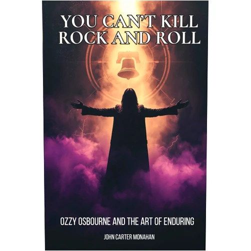 By John Carter Monahan (Author) You Can’t Kill Rock and Roll: Ozzy Osbourne and the Art of Enduring