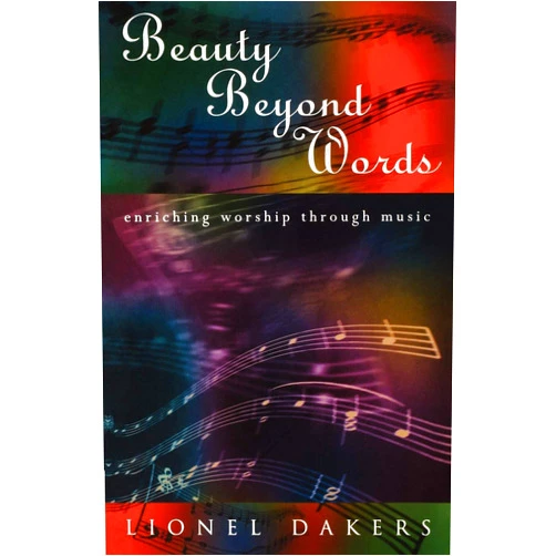 Lionel Dakers Beauty Beyond Words: Enriching Worship through Music