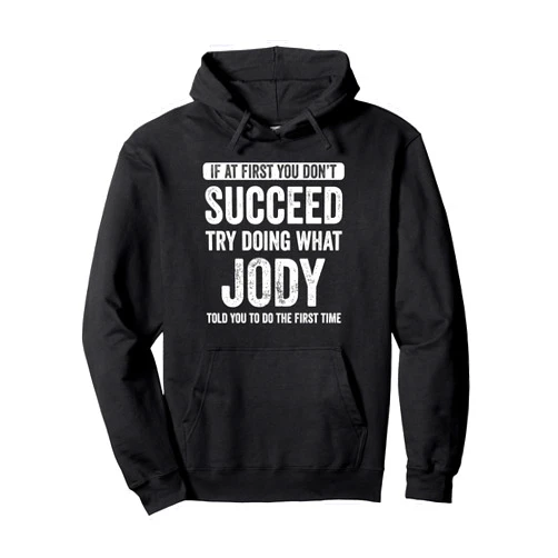 That's My Name Co. Jody Jody If At First You Don't Succeed Try Doing What Jody Pullover Hoodie