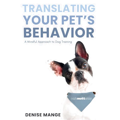 Denise Mange,Pet Prana® Translating Your Pet's Behavior: A Mindful Approach to Dog Training (Pet Prana® Series)