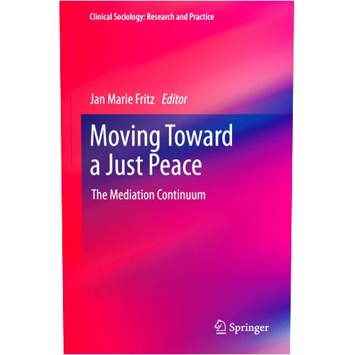 By Jan Marie Fritz (Editor) Format: Kindle Edition Moving Toward a Just Peace: The Mediation Continuum (Clinical Sociology: Research and Practice)