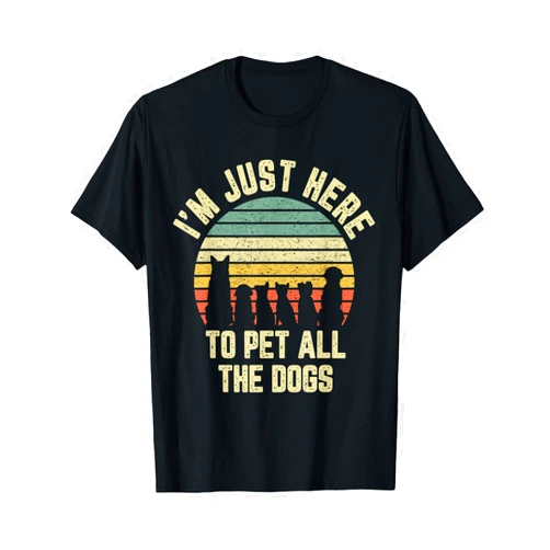 Just Here to Pet Dogs Apparel I'm Just Here to Pet All the Dogs Shirt Funny Dog T-Shirt