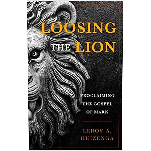 By unknown author (Author) [By Leroy A. Huizenga] Loosing the Lion: Proclaiming the Gospel of Mark (Hardcover)【2017】by Leroy A. Huizenga (Author) (Hardcover)