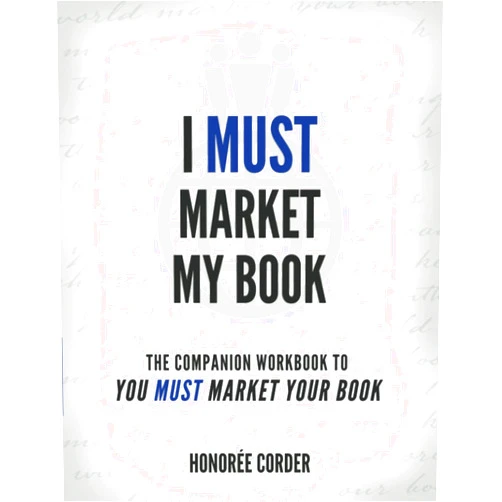 Honoree Corder,Dino Marino I Must Market My Book: The Companion Workbook to You Must Market Your Book (The You Must Book Business Series)