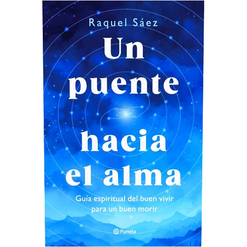 Raquel Sáez Un puente hacia el alma: Guía espiritual del buen vivir para un buen morir