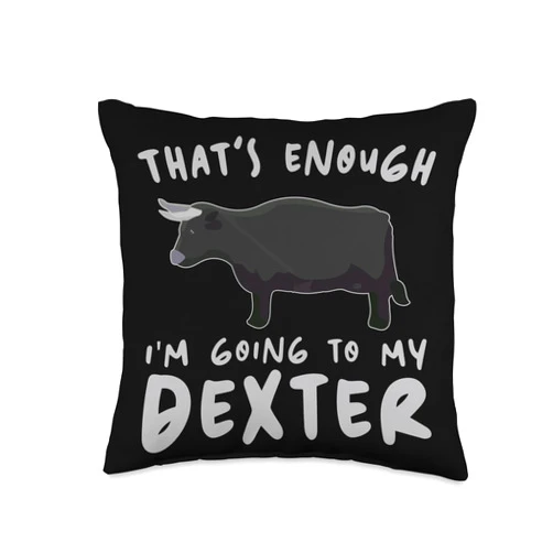 Funny Dexter Gift for Men, Women & Kids That's Enough I'm Going-Farmer Breeder Dexter Throw Pillow, 16x16, Multicolor