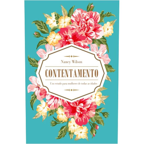 Portuguese Edition by Nancy Wilson (Author) Contentamento: um Estudo Para Mulheres de Todas as Idades [paperback] Wilson, Nancy; Pires, Elmer; Dias, Tiago and Turazzi, Cesare