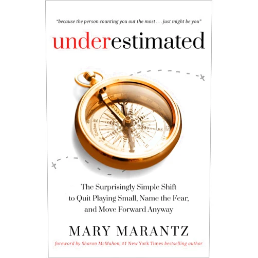 By Mary Marantz (Author), Sharon McMahon (Foreword) Underestimated: The Surprisingly Simple Shift to Quit Playing Small, Name the Fear, and Move Forward Anyway