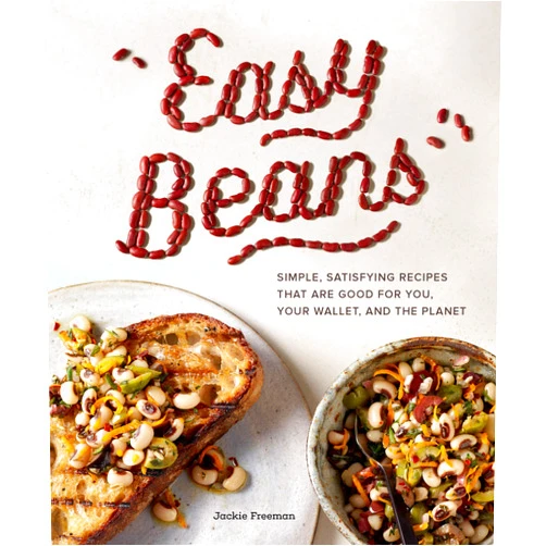 Jackie Freeman,Angie Norwood Browne Easy Beans: Simple, Satisfying Recipes That Are Good for You, Your Wallet, and the Planet