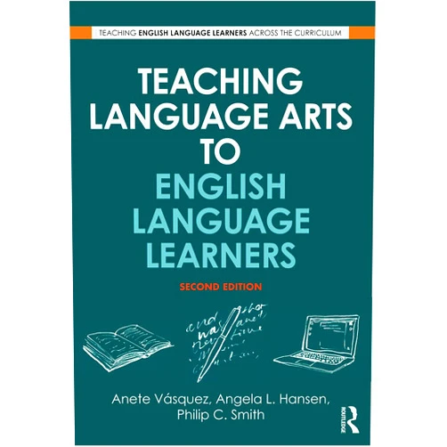 Anete Vásquez,Angela L. Hansen,Philip C. Smith Teaching Language Arts to English Language Learners (Teaching English Language Learners across the Curriculum)