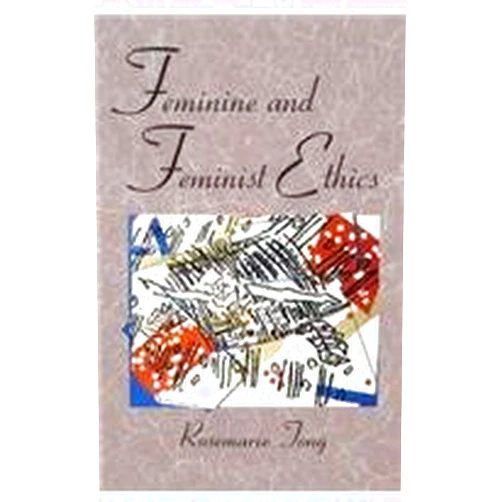 Rosemarie Tong Feminine and Feminist Ethics