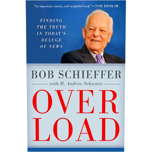 Bob Schieffer,H. Andrew Schwartz Overload: Finding the Truth in Today's Deluge of News