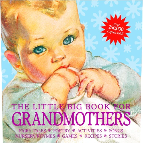 By Alice Wong (Editor), Lena Tabori (Editor) The Little Big Book for Grandmothers, revised edition: Fairy tales, poetry, activities, songs, nursery rhymes, games, recipes, stories