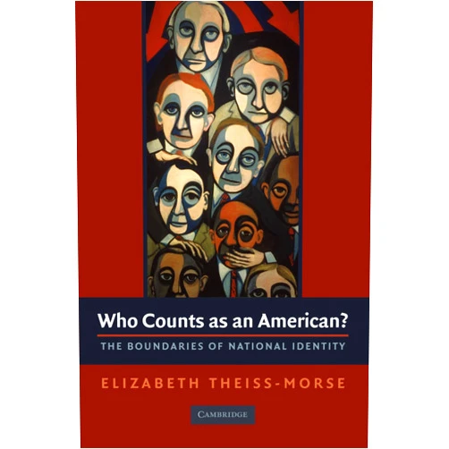 By Elizabeth Theiss-Morse (Author) Who Counts as an American?: The Boundaries of National Identity