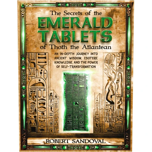 Robert Sandoval The Secrets of The Emerald Tablets of Thoth the Atlantean: An In-Depth Journey into Ancient Wisdom, Esoteric Knowledge, and the Power of Self-Transformation