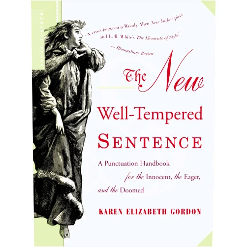 By Karen Elizabeth Gordon (Author) The New Well-Tempered Sentence: A Punctuation Handbook for the Innocent, the Eager, and the Doomed – An Essential and Friendly Guide to Grammar