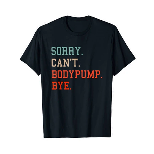 Fitness Gift For A Workout Enthusiast Sorry Can't Bodypump Bye Workout T-Shirt