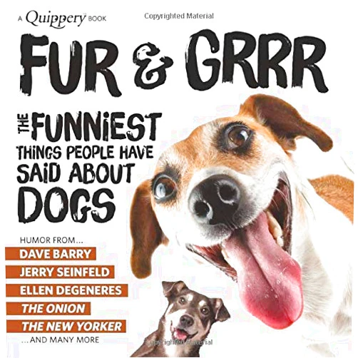 Craig and Erich Pearson Fur & Grrr: The Funniest Things People Have Said About DOGS (Quippery - The Funniest Things People Have Said)