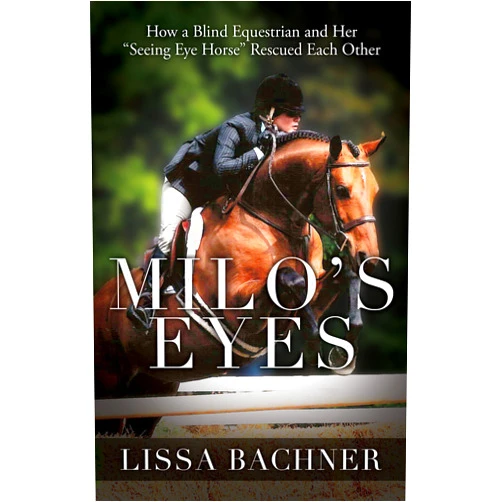 Lissa Bachner Milo's Eyes: How a Blind Equestrian and Her 